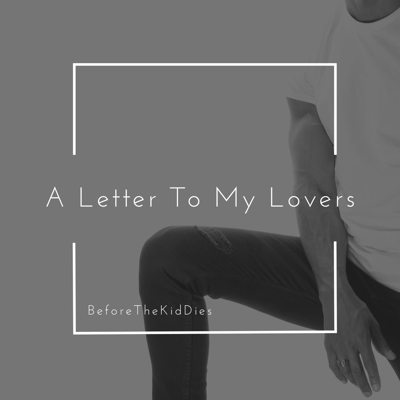 A Letter To My Lovers